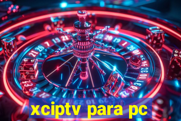 xciptv para pc